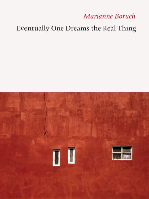 Title details for Eventually One Dreams the Real Thing by Marianne Boruch - Available